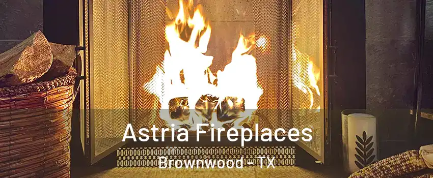  Astria Fireplaces Brownwood - TX