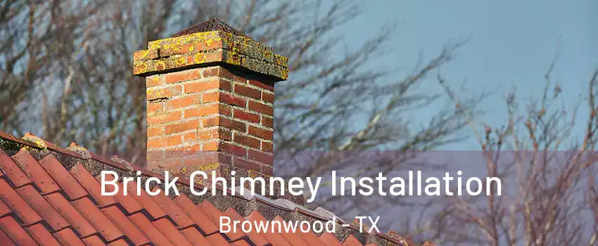  Brick Chimney Installation Brownwood - TX