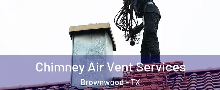  Chimney Air Vent Services Brownwood - TX