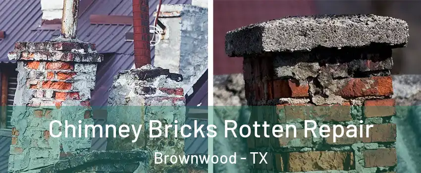  Chimney Bricks Rotten Repair Brownwood - TX