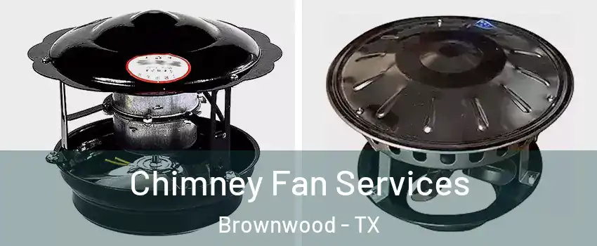  Chimney Fan Services Brownwood - TX