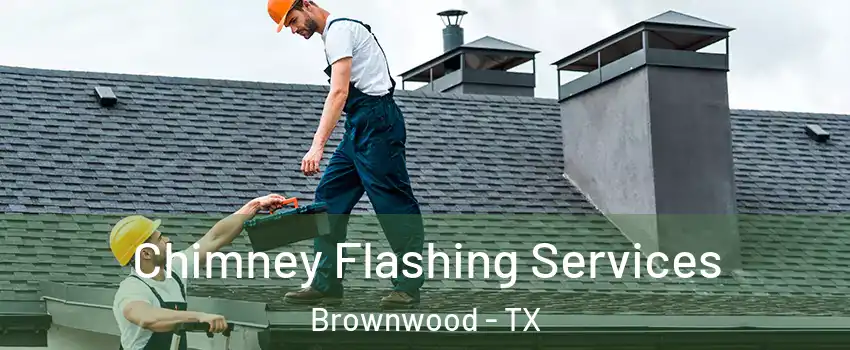  Chimney Flashing Services Brownwood - TX