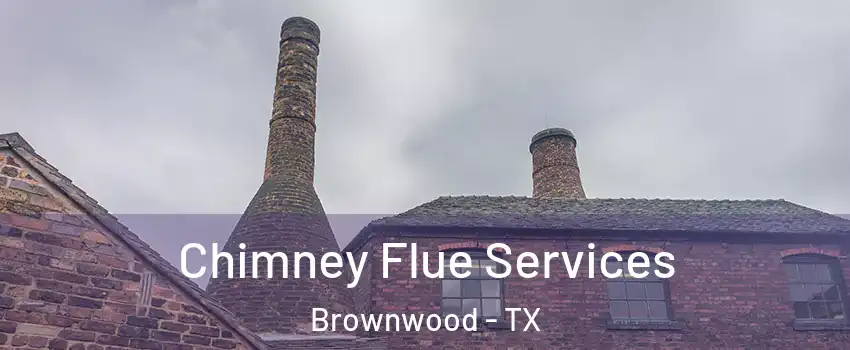  Chimney Flue Services Brownwood - TX