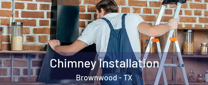  Chimney Installation Brownwood - TX