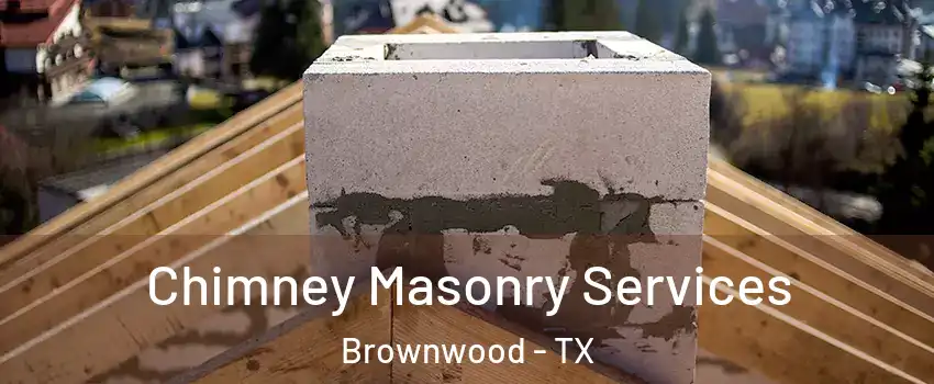  Chimney Masonry Services Brownwood - TX