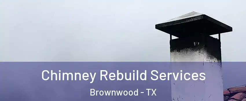  Chimney Rebuild Services Brownwood - TX