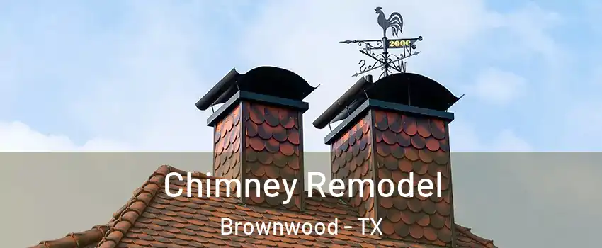  Chimney Remodel Brownwood - TX