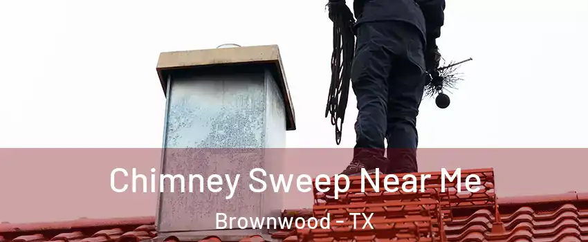  Chimney Sweep Near Me Brownwood - TX