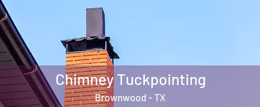  Chimney Tuckpointing Brownwood - TX