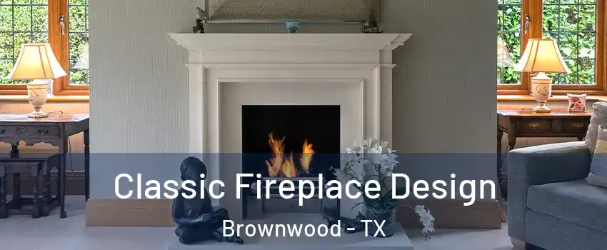  Classic Fireplace Design Brownwood - TX