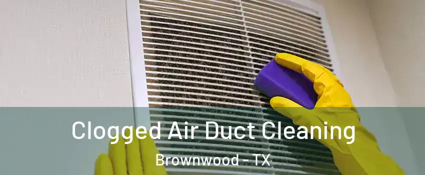  Clogged Air Duct Cleaning Brownwood - TX