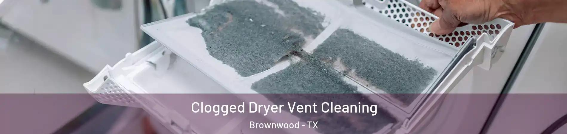  Clogged Dryer Vent Cleaning Brownwood - TX