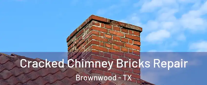  Cracked Chimney Bricks Repair Brownwood - TX