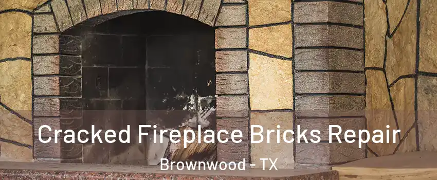  Cracked Fireplace Bricks Repair Brownwood - TX