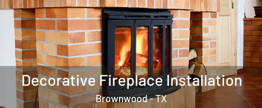  Decorative Fireplace Installation Brownwood - TX
