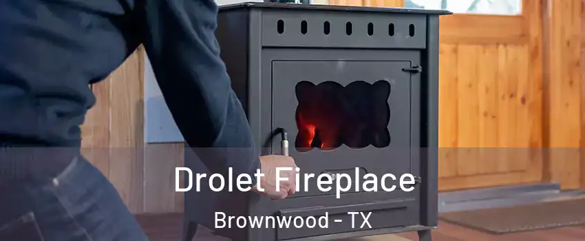  Drolet Fireplace Brownwood - TX