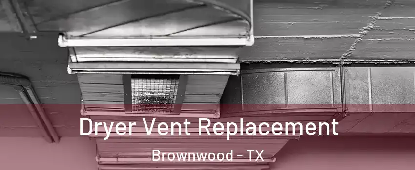 Dryer Vent Replacement Brownwood - TX