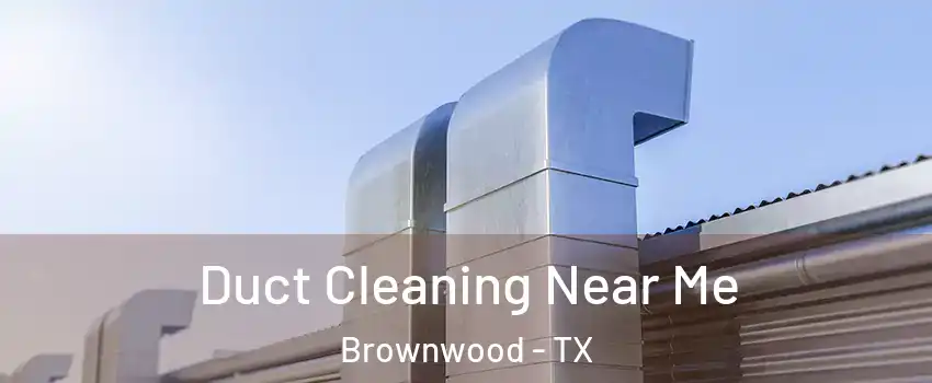  Duct Cleaning Near Me Brownwood - TX