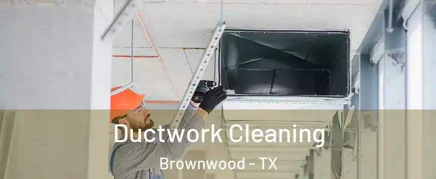  Ductwork Cleaning Brownwood - TX