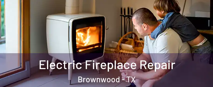  Electric Fireplace Repair Brownwood - TX