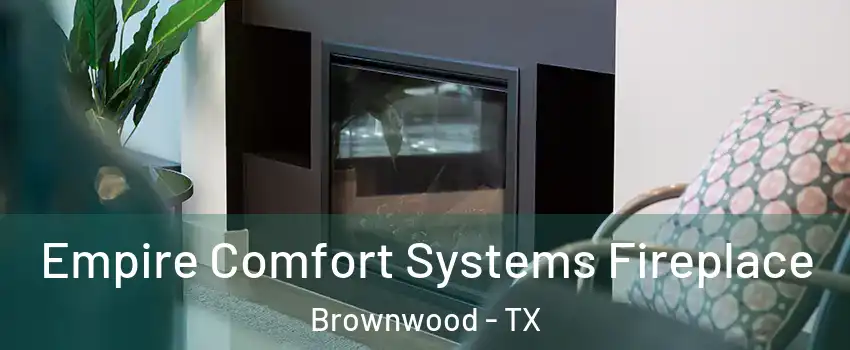 Empire Comfort Systems Fireplace Brownwood - TX