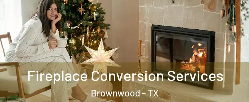  Fireplace Conversion Services Brownwood - TX