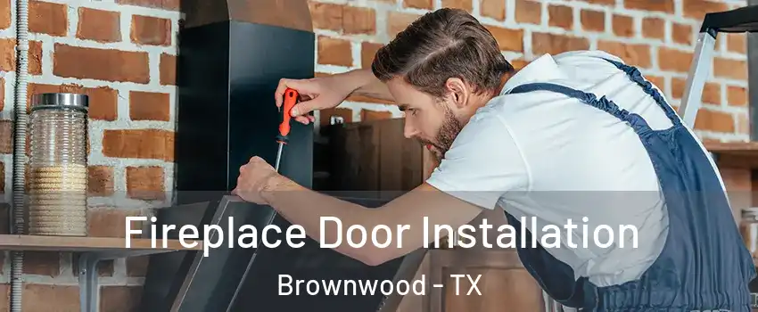  Fireplace Door Installation Brownwood - TX