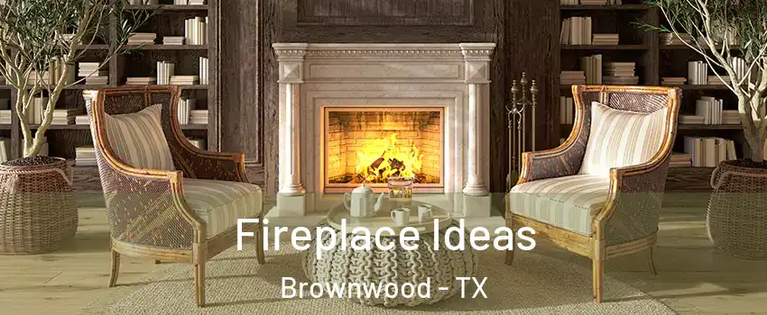  Fireplace Ideas Brownwood - TX