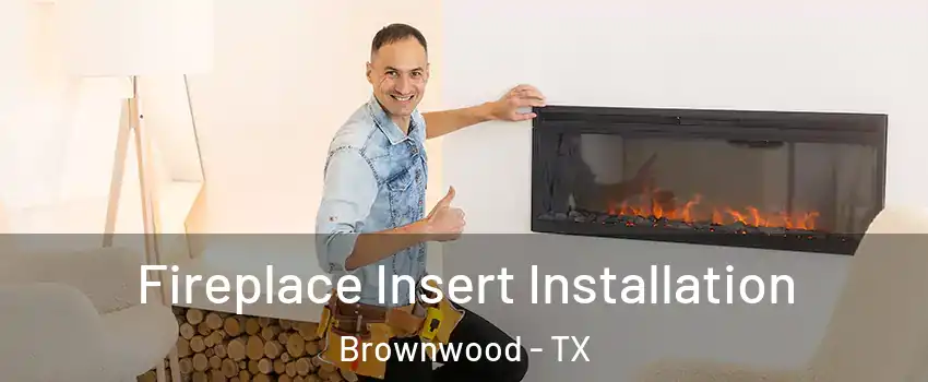  Fireplace Insert Installation Brownwood - TX
