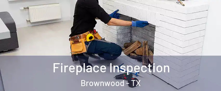  Fireplace Inspection Brownwood - TX