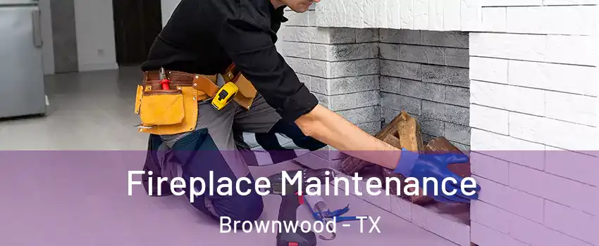  Fireplace Maintenance Brownwood - TX