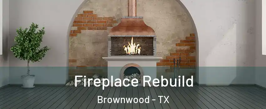  Fireplace Rebuild Brownwood - TX