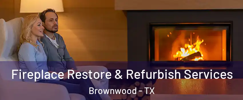  Fireplace Restore & Refurbish Services Brownwood - TX