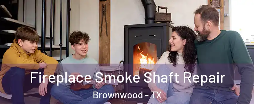  Fireplace Smoke Shaft Repair Brownwood - TX