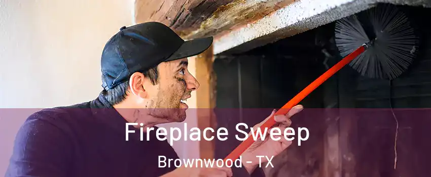  Fireplace Sweep Brownwood - TX