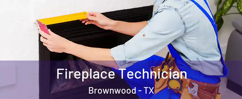  Fireplace Technician Brownwood - TX