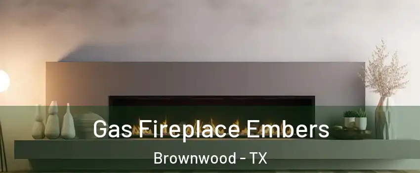  Gas Fireplace Embers Brownwood - TX
