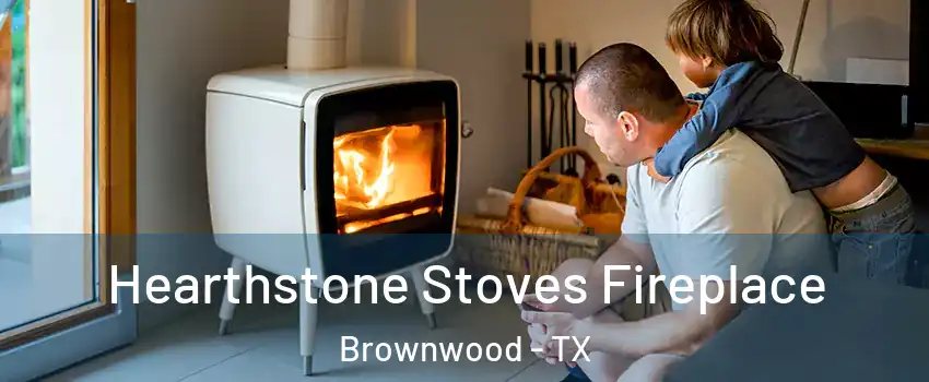  Hearthstone Stoves Fireplace Brownwood - TX