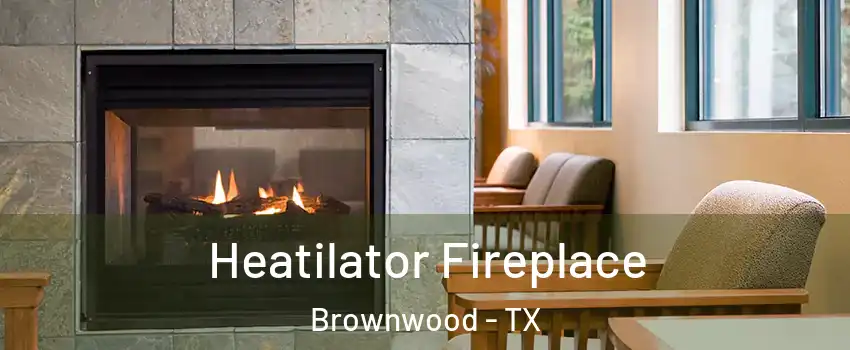  Heatilator Fireplace Brownwood - TX