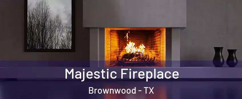  Majestic Fireplace Brownwood - TX