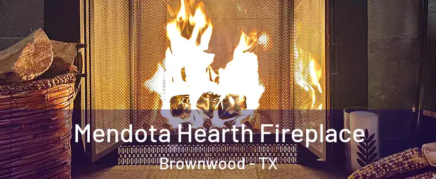  Mendota Hearth Fireplace Brownwood - TX