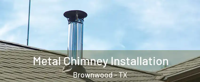  Metal Chimney Installation Brownwood - TX
