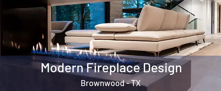  Modern Fireplace Design Brownwood - TX