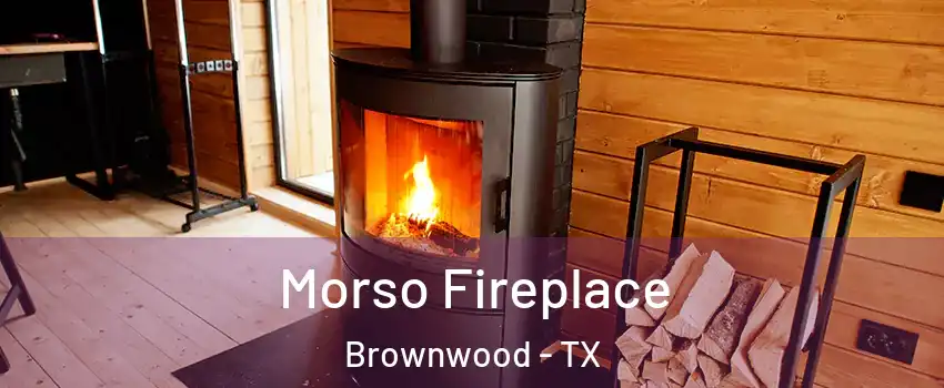  Morso Fireplace Brownwood - TX