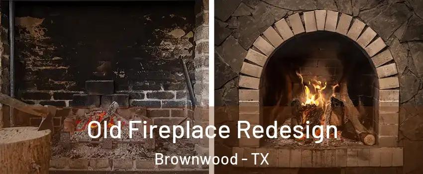  Old Fireplace Redesign Brownwood - TX