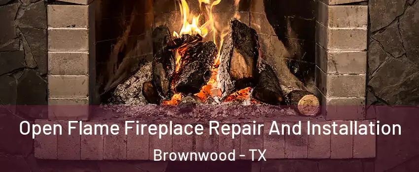  Open Flame Fireplace Repair And Installation Brownwood - TX