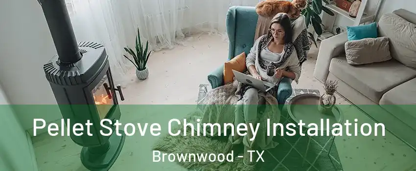  Pellet Stove Chimney Installation Brownwood - TX