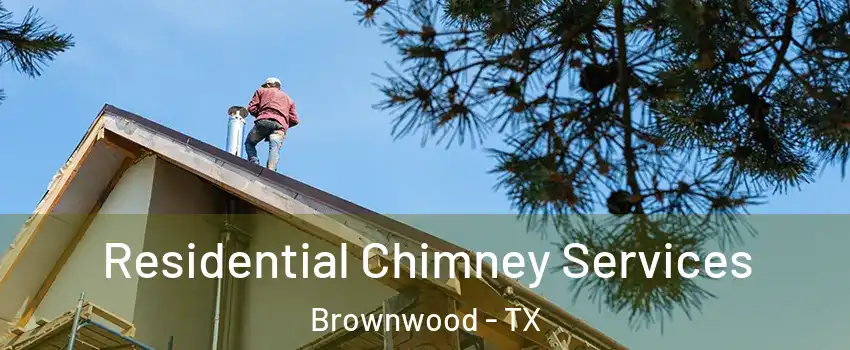  Residential Chimney Services Brownwood - TX