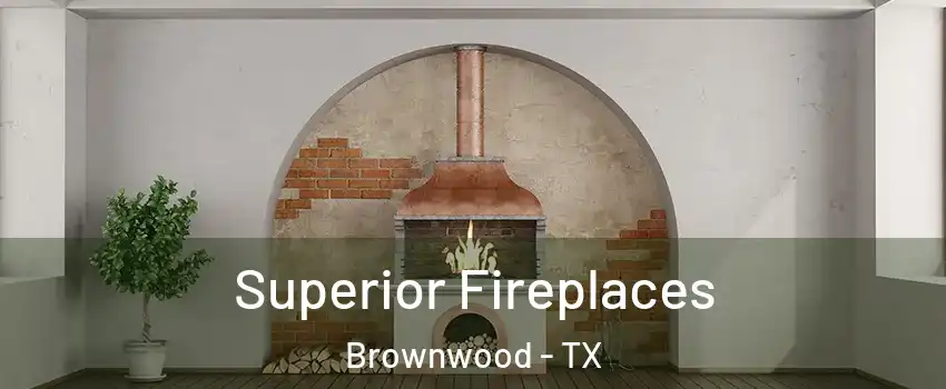  Superior Fireplaces Brownwood - TX