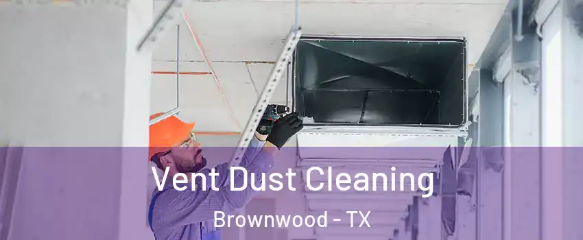  Vent Dust Cleaning Brownwood - TX